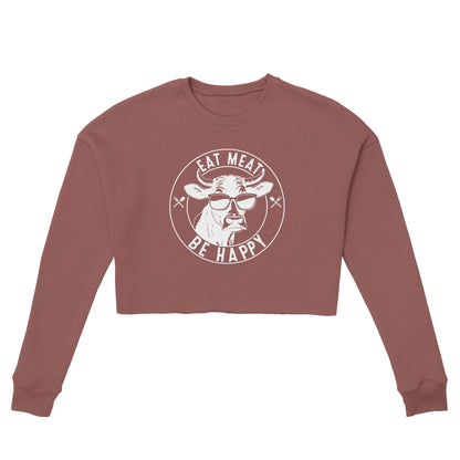 Eat Meat, Be Happy Women's Cropped Sweatshirt