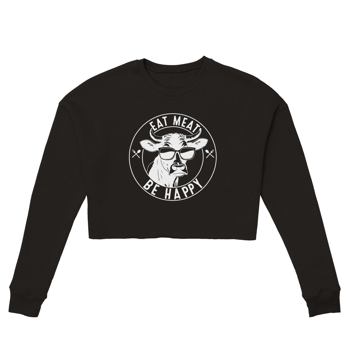 Eat Meat, Be Happy Women's Cropped Sweatshirt